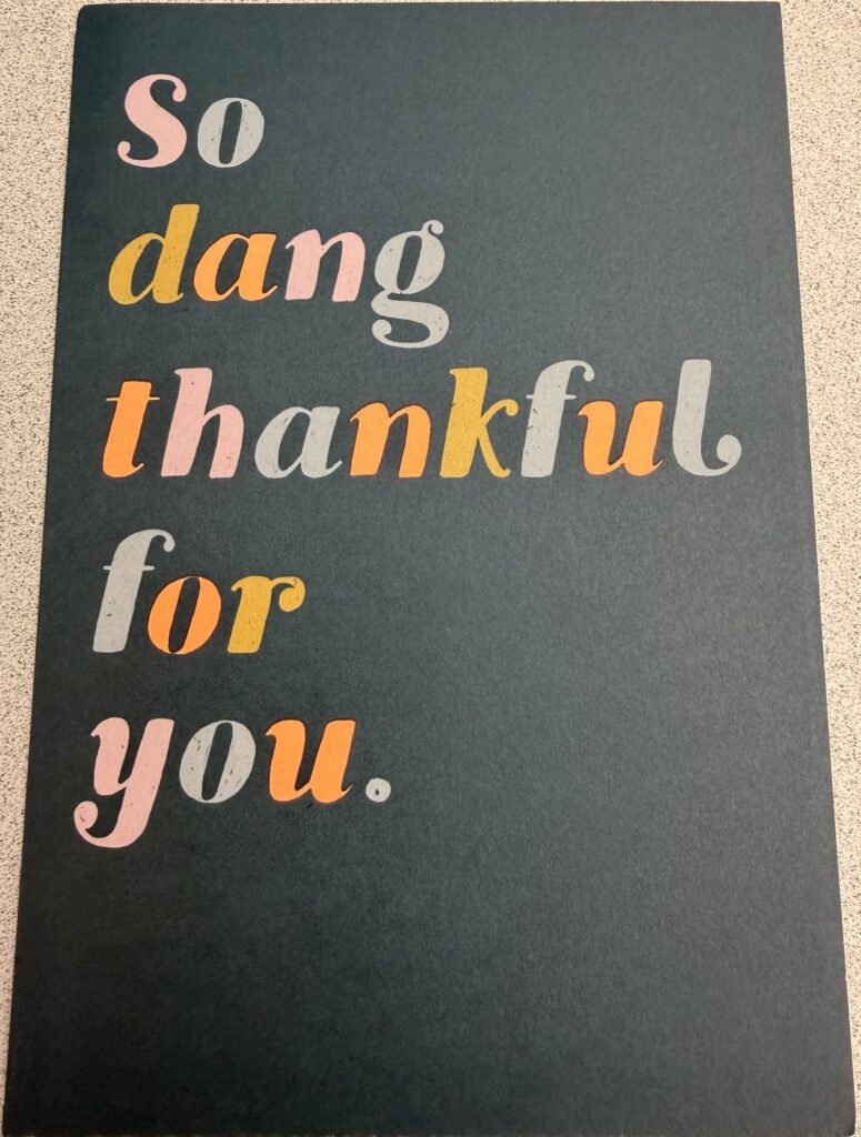 A "So dang thankful for you" greeting card I send teammates as a way of leading with gratitude
